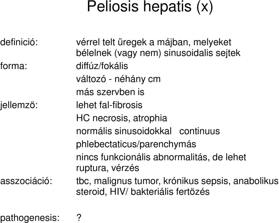 necrosis, atrophia normális sinusoidokkal continuus phlebectaticus/parenchymás nincs funkcionális abnormalitás,