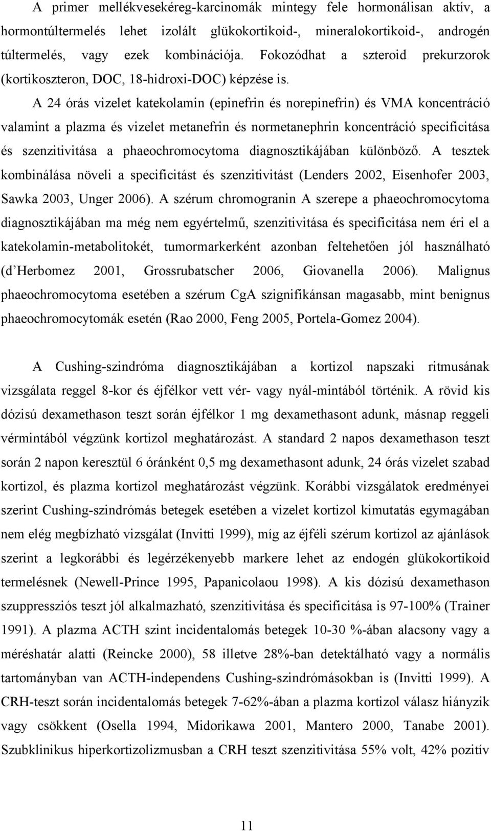 A 24 órás vizelet katekolamin (epinefrin és norepinefrin) és VMA koncentráció valamint a plazma és vizelet metanefrin és normetanephrin koncentráció specificitása és szenzitivitása a