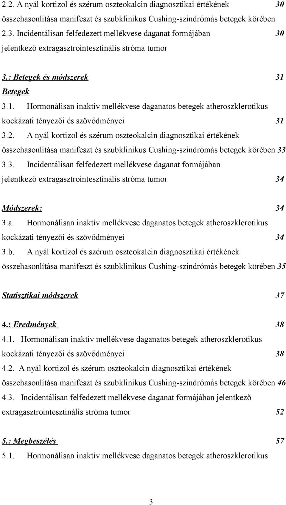 A nyál kortizol és szérum oszteokalcin diagnosztikai értékének összehasonlítása manifeszt és szubklinikus Cushing-szindrómás betegek körében 33