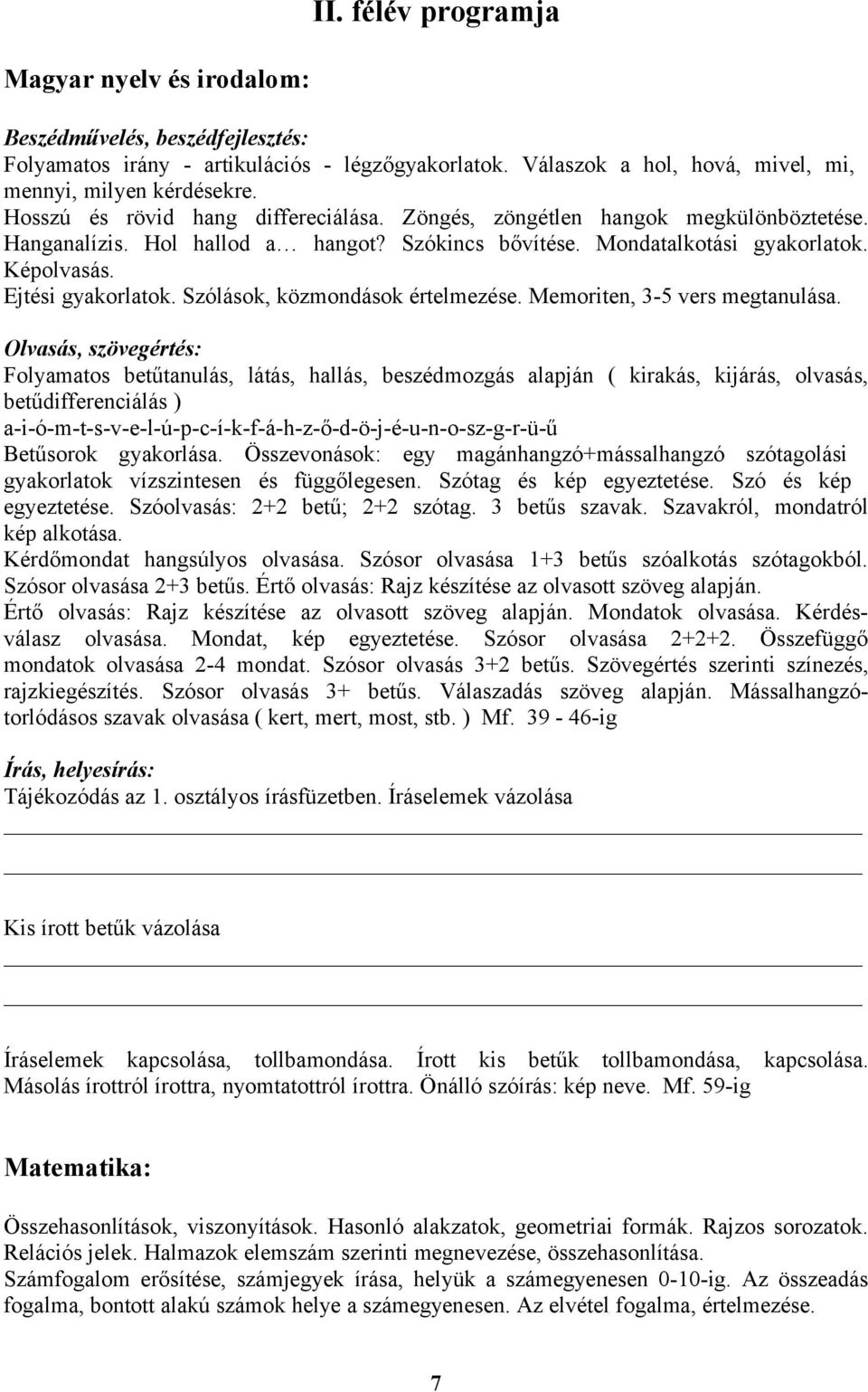 Szólások, közmondások értelmezése. Memoriten, 3-5 vers megtanulása.