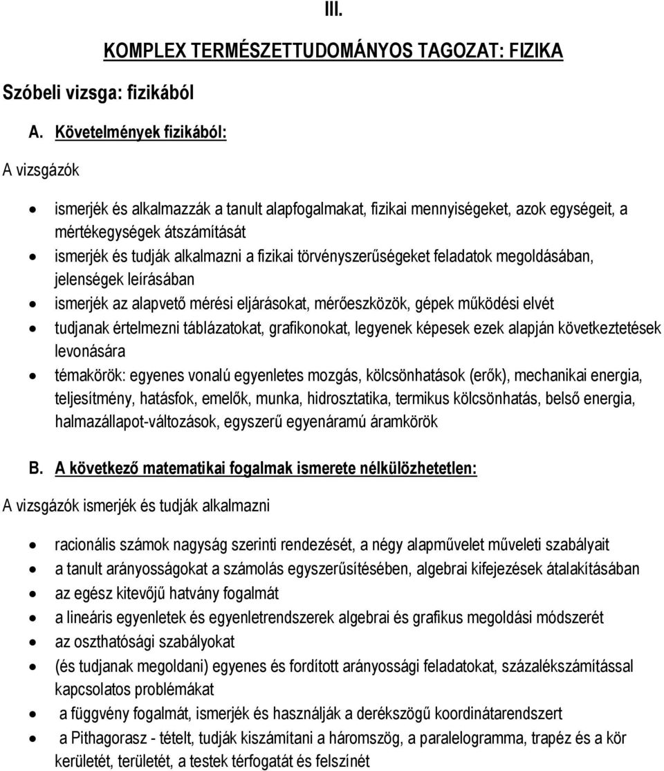 törvényszerűségeket feladatok megoldásában, jelenségek leírásában ismerjék az alapvető mérési eljárásokat, mérőeszközök, gépek működési elvét tudjanak értelmezni táblázatokat, grafikonokat, legyenek