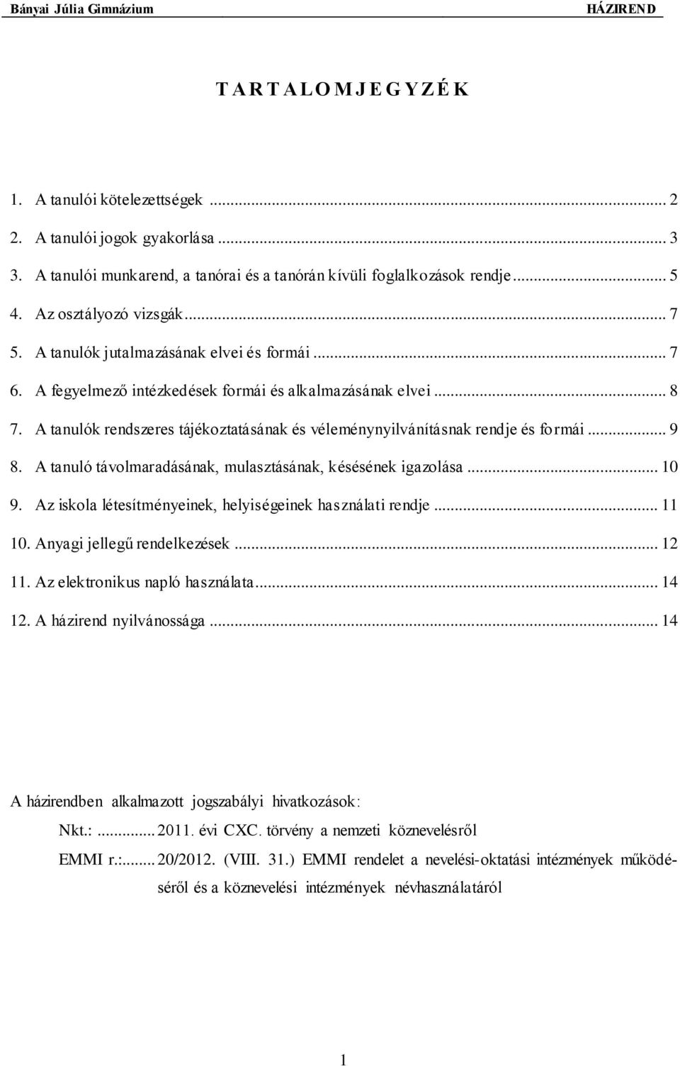 A tanulók rendszeres tájékoztatásának és véleménynyilvánításnak rendje és formái... 9 8. A tanuló távolmaradásának, mulasztásának, késésének igazolása... 10 9.