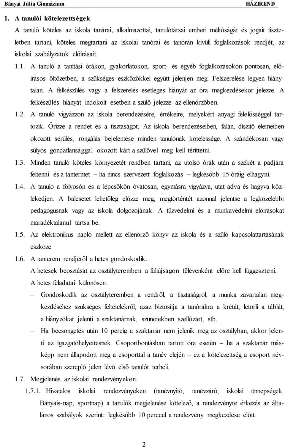 1. A tanuló a tanítási órákon, gyakorlatokon, sport- és egyéb foglalkozásokon pontosan, előírásos öltözetben, a szükséges eszközökkel együtt jelenjen meg. Felszerelése legyen hiánytalan.