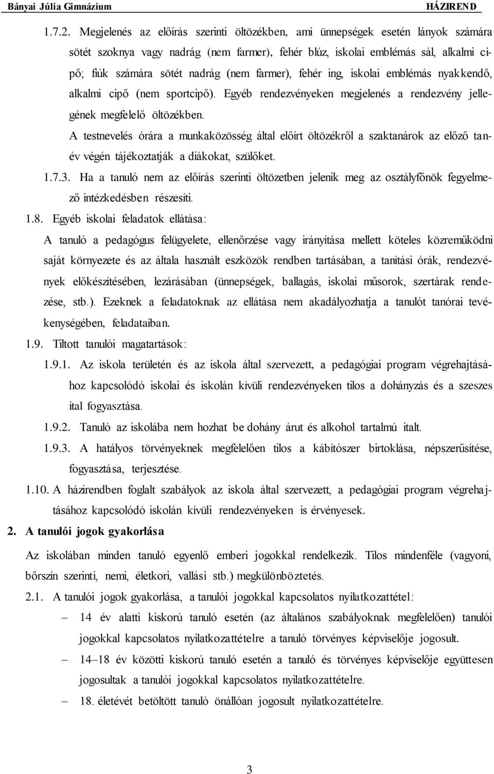 farmer), fehér ing, iskolai emblémás nyakkendő, alkalmi cipő (nem sportcipő). Egyéb rendezvényeken megjelenés a rendezvény jellegének megfelelő öltözékben.