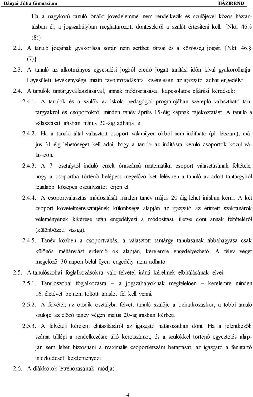 Egyesületi tevékenysége miatti távolmaradására kivételesen az igazgató adhat engedélyt. 2.4. A tanulók tantárgyválasztásával, annak módosításával kapcsolatos eljárási kérdések: 2.4.1.