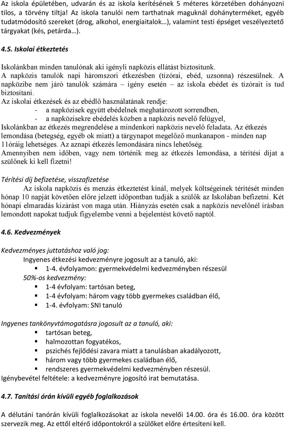 Iskolai étkeztetés Iskolánkban minden tanulónak aki igényli napközis ellátást biztosítunk. A napközis tanulók napi háromszori étkezésben (tízórai, ebéd, uzsonna) részesülnek.