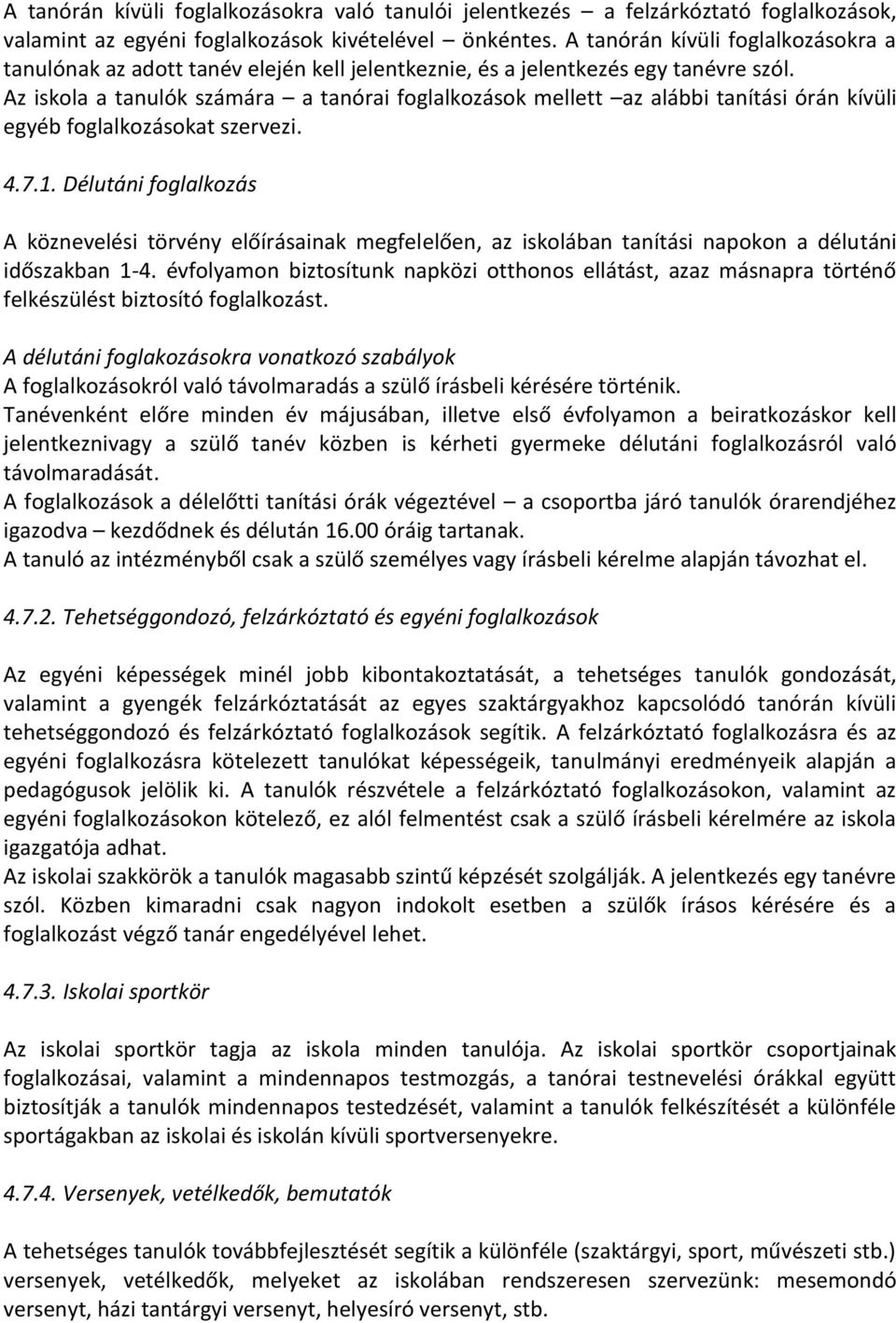 Az iskola a tanulók számára a tanórai foglalkozások mellett az alábbi tanítási órán kívüli egyéb foglalkozásokat szervezi. 4.7.1.