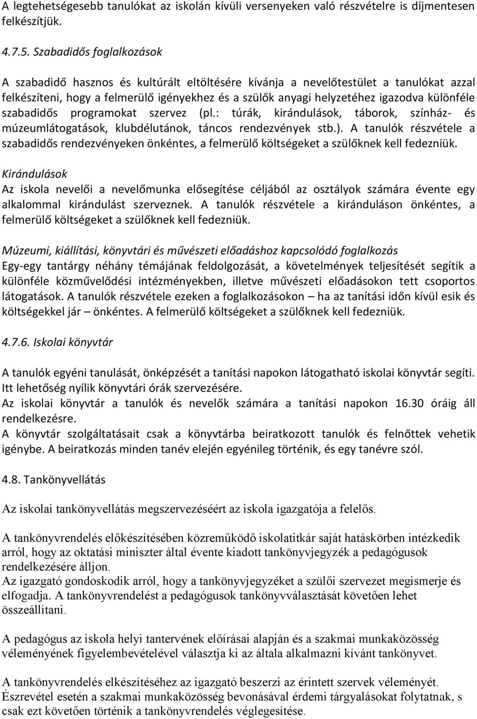 különféle szabadidős programokat szervez (pl.: túrák, kirándulások, táborok, színház- és múzeumlátogatások, klubdélutánok, táncos rendezvények stb.).