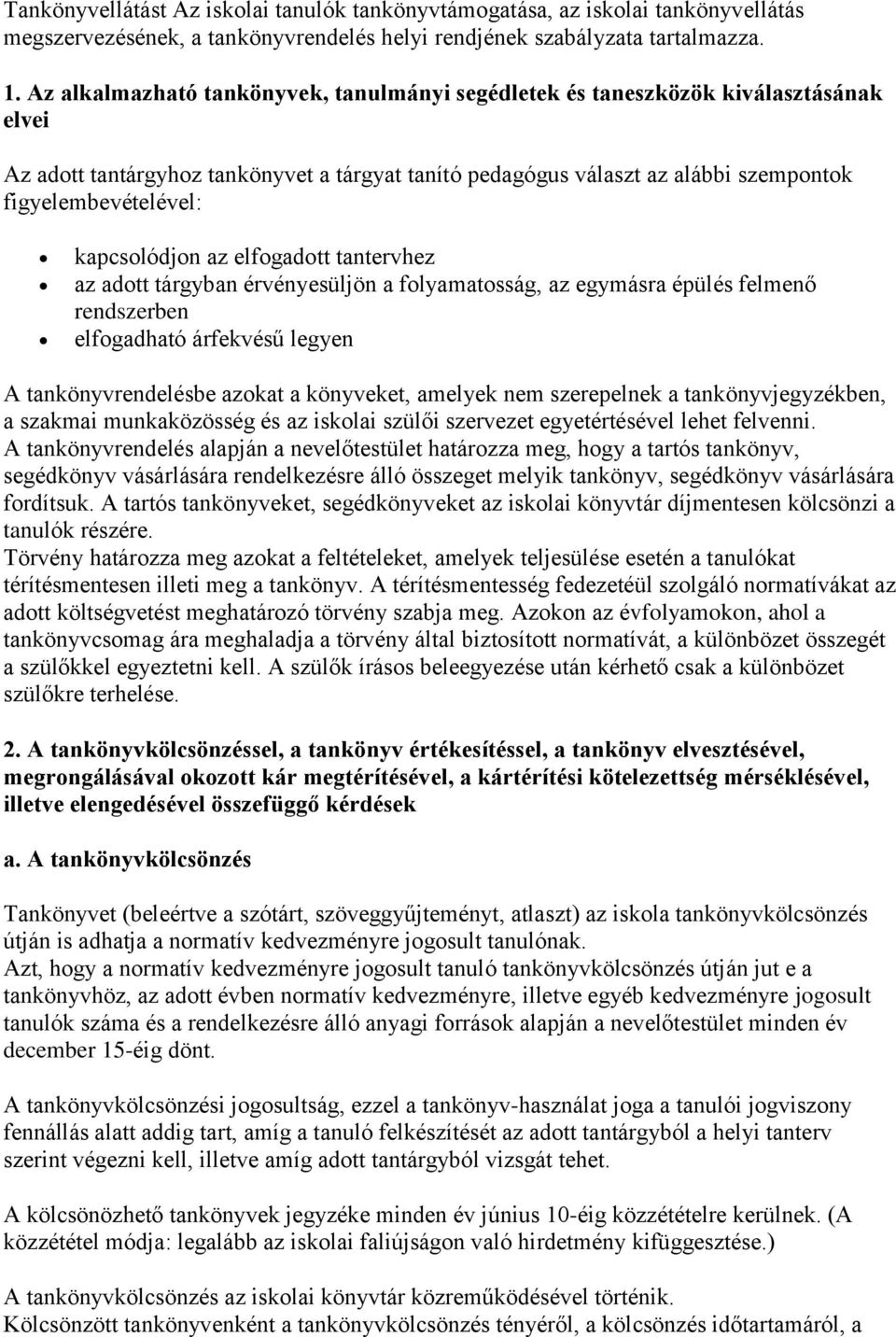 kapcsolódjon az elfogadott tantervhez az adott tárgyban érvényesüljön a folyamatosság, az egymásra épülés felmenő rendszerben elfogadható árfekvésű legyen A tankönyvrendelésbe azokat a könyveket,
