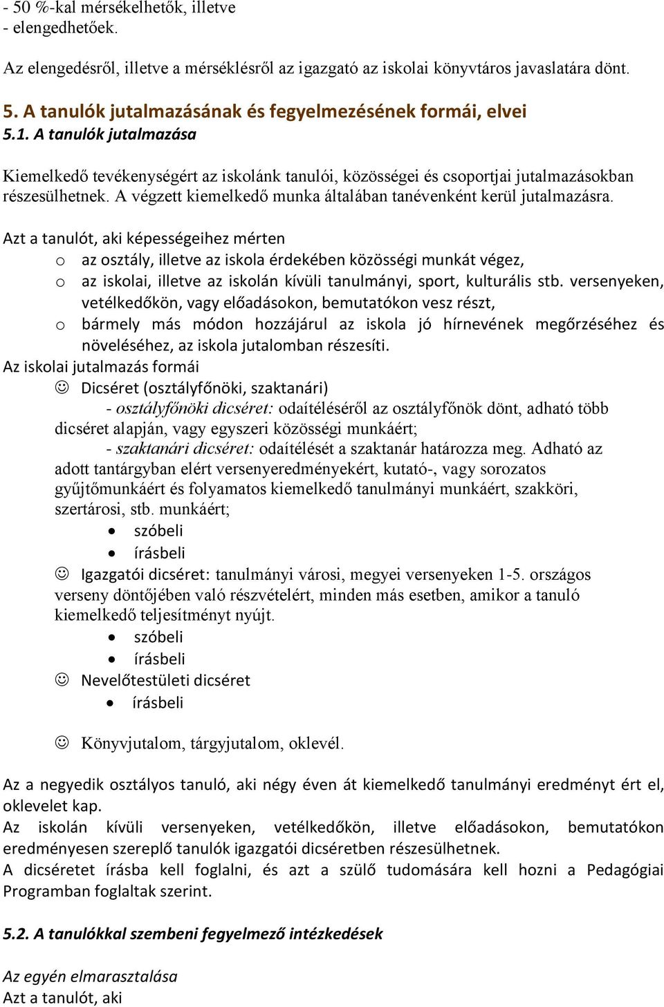 Azt a tanulót, aki képességeihez mérten o az osztály, illetve az iskola érdekében közösségi munkát végez, o az iskolai, illetve az iskolán kívüli tanulmányi, sport, kulturális stb.