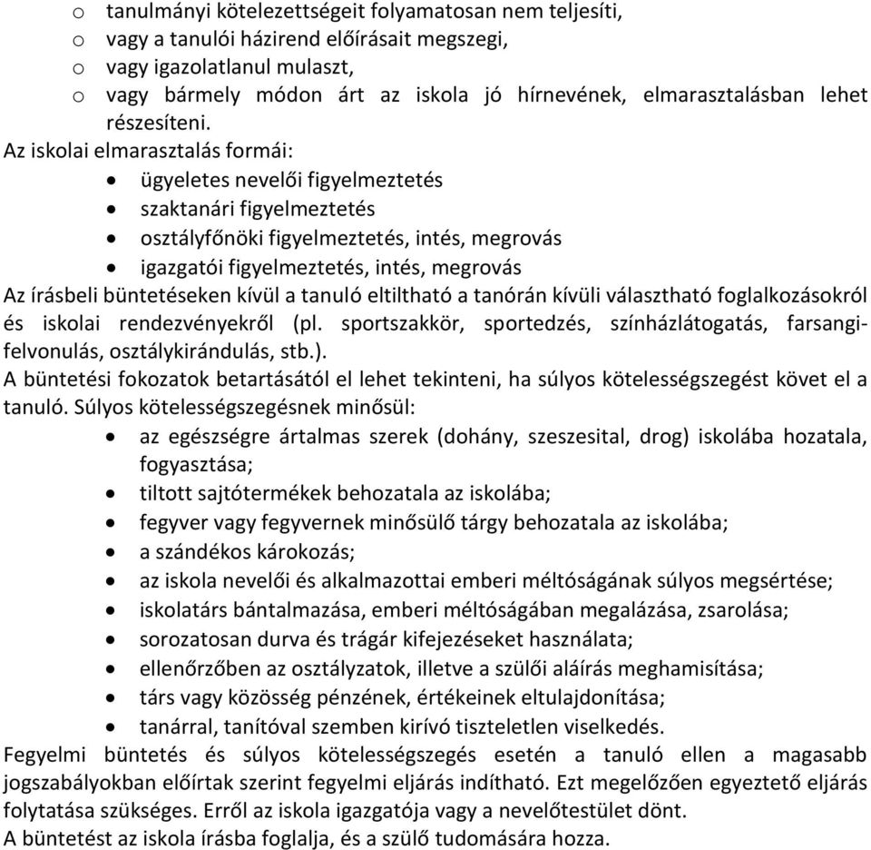 Az iskolai elmarasztalás formái: ügyeletes nevelői figyelmeztetés szaktanári figyelmeztetés osztályfőnöki figyelmeztetés, intés, megrovás igazgatói figyelmeztetés, intés, megrovás Az írásbeli