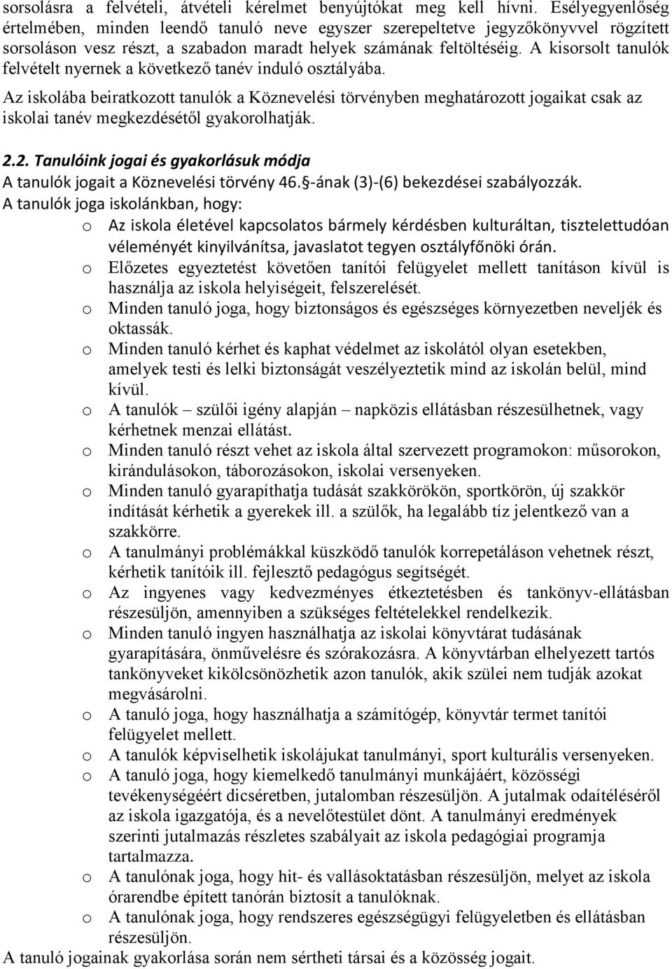 A kisorsolt tanulók felvételt nyernek a következő tanév induló osztályába.