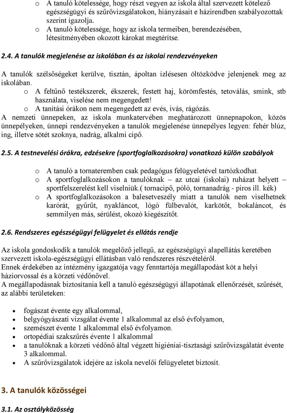 A tanulók megjelenése az iskolában és az iskolai rendezvényeken A tanulók szélsőségeket kerülve, tisztán, ápoltan ízlésesen öltözködve jelenjenek meg az iskolában.