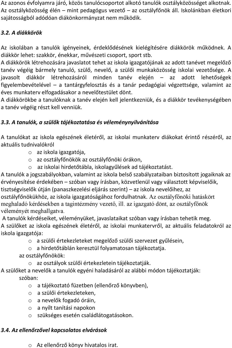 A diákkör lehet: szakkör, énekkar, művészeti csoport, sport stb.