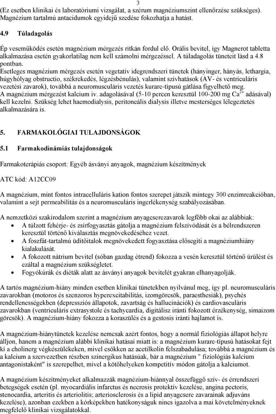 A túladagolás tüneteit lásd a 4.8 pontban.