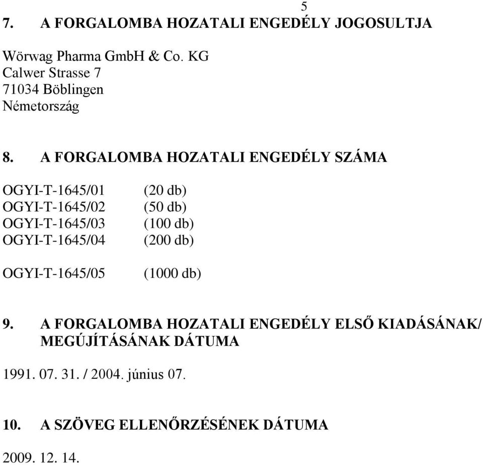 A FORGALOMBA HOZATALI ENGEDÉLY SZÁMA OGYI-T-1645/01 OGYI-T-1645/02 OGYI-T-1645/03 OGYI-T-1645/04
