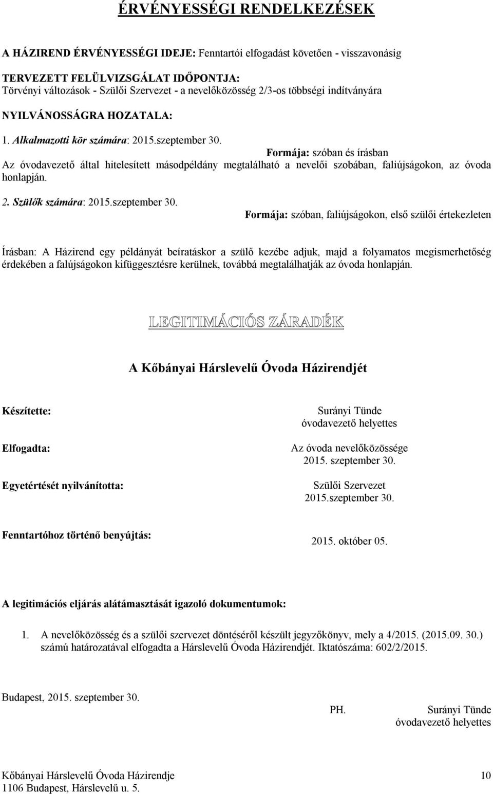 Formája: szóban és írásban Az óvodavezető által hitelesített másodpéldány megtalálható a nevelői szobában, faliújságokon, az óvoda honlapján. 2. Szülők számára: 2015.szeptember 30.