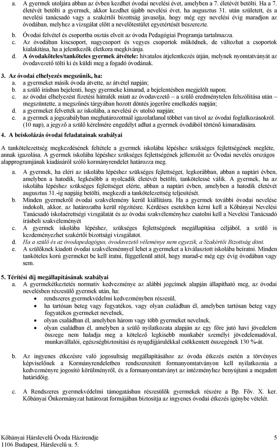 c. Az óvodában kiscsoport, nagycsoport és vegyes csoportok működnek, de