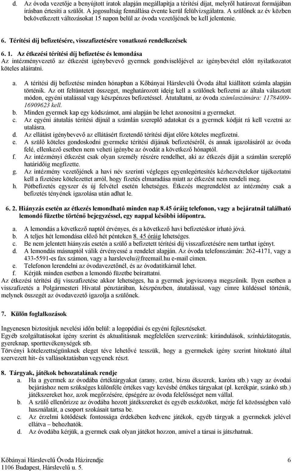 napon belül az óvoda vezetőjének be kell jelentenie. 6. Térítési díj befizetésére, visszafizetésére vonatkozó rendelkezések 6. 1.