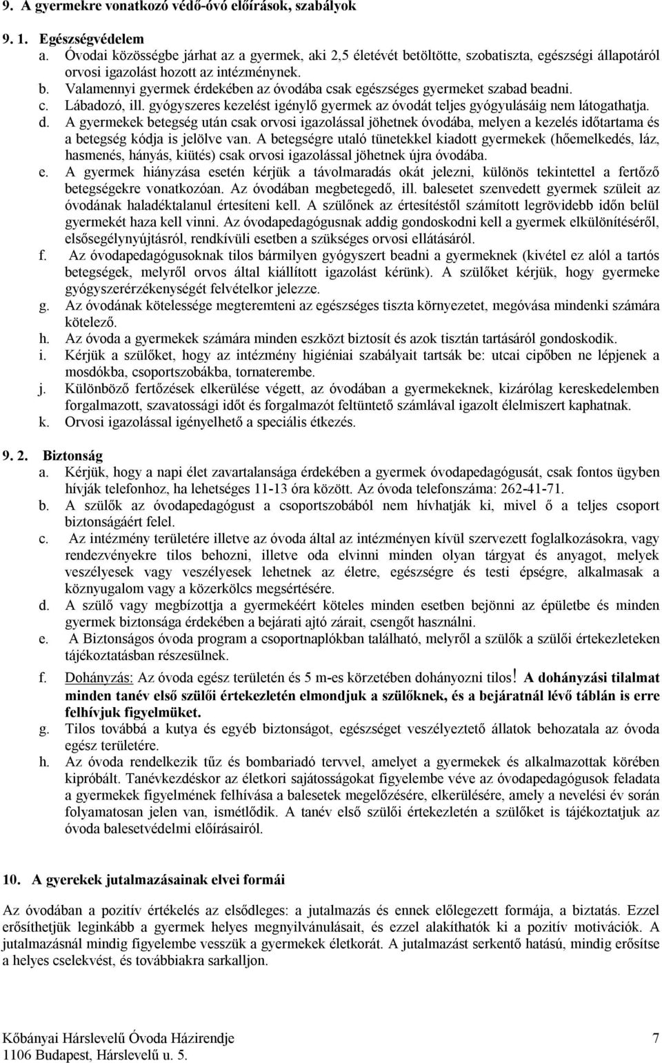 c. Lábadozó, ill. gyógyszeres kezelést igénylő gyermek az óvodát teljes gyógyulásáig nem látogathatja. d.
