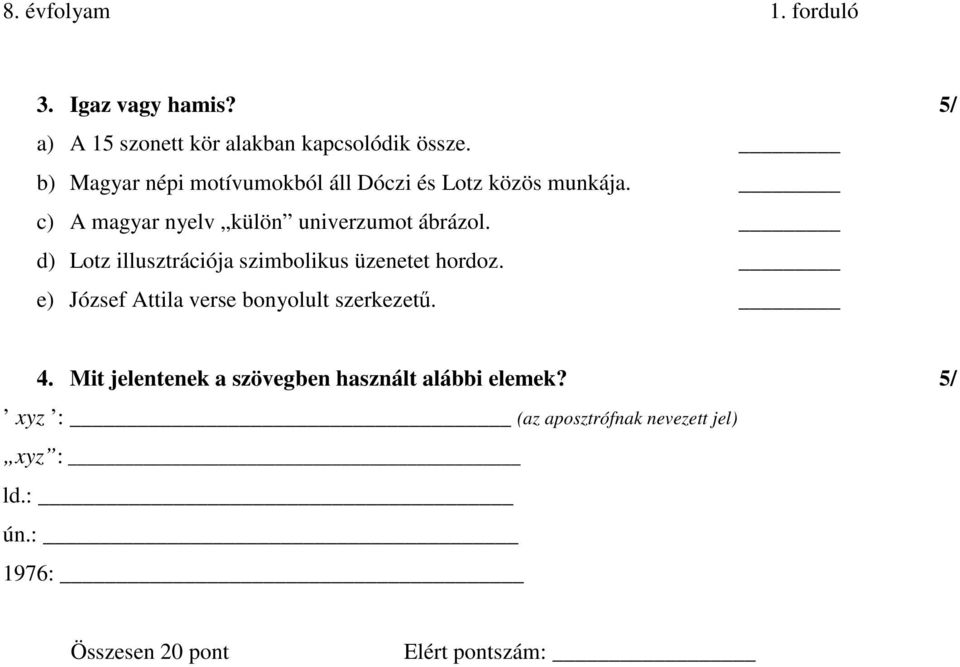 d) Lotz illusztrációja szimbolikus üzenetet hordoz. e) József Attila verse bonyolult szerkezetű. 4.