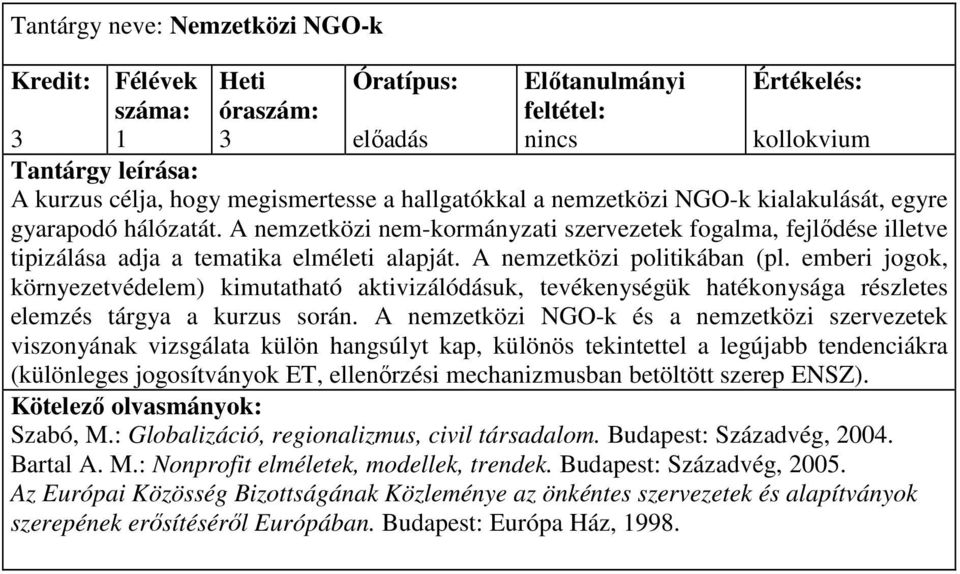 emberi jogok, környezetvédelem) kimutatható aktivizálódásuk, tevékenységük hatékonysága részletes elemzés tárgya a kurzus során.