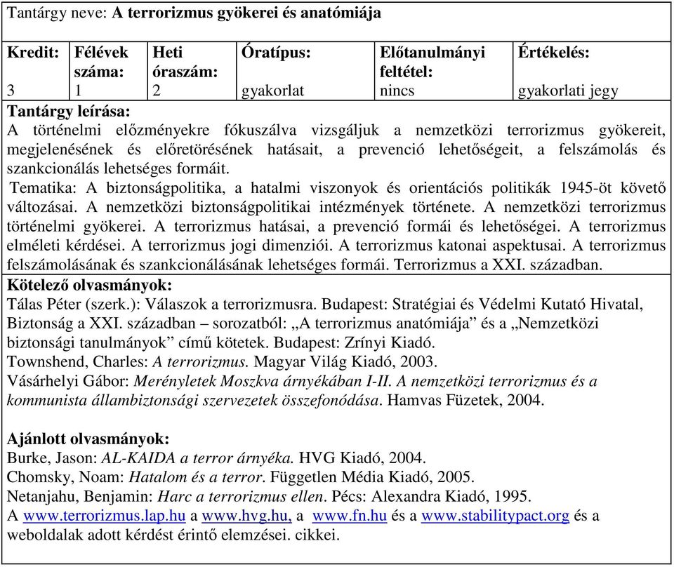 A nemzetközi biztonságpolitikai intézmények története. A nemzetközi terrorizmus történelmi gyökerei. A terrorizmus hatásai, a prevenció formái és lehetıségei. A terrorizmus elméleti kérdései.