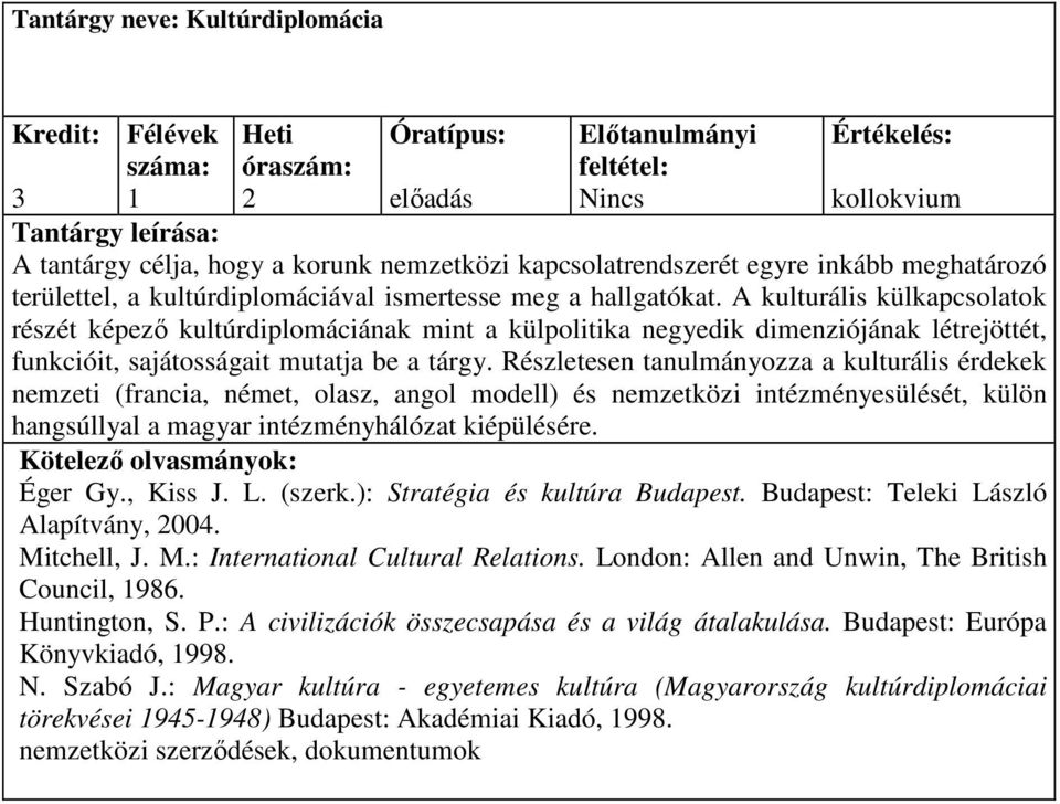 Részletesen tanulmányozza a kulturális érdekek nemzeti (francia, német, olasz, angol modell) és nemzetközi intézményesülését, külön hangsúllyal a magyar intézményhálózat kiépülésére. Éger Gy., Kiss J.