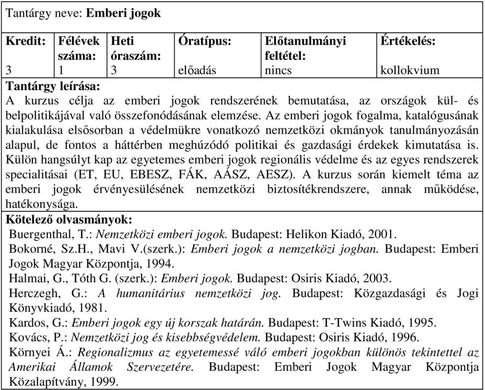 kimutatása is. Külön hangsúlyt kap az egyetemes emberi jogok regionális védelme és az egyes rendszerek specialitásai (ET, EU, EBESZ, FÁK, AÁSZ, AESZ).