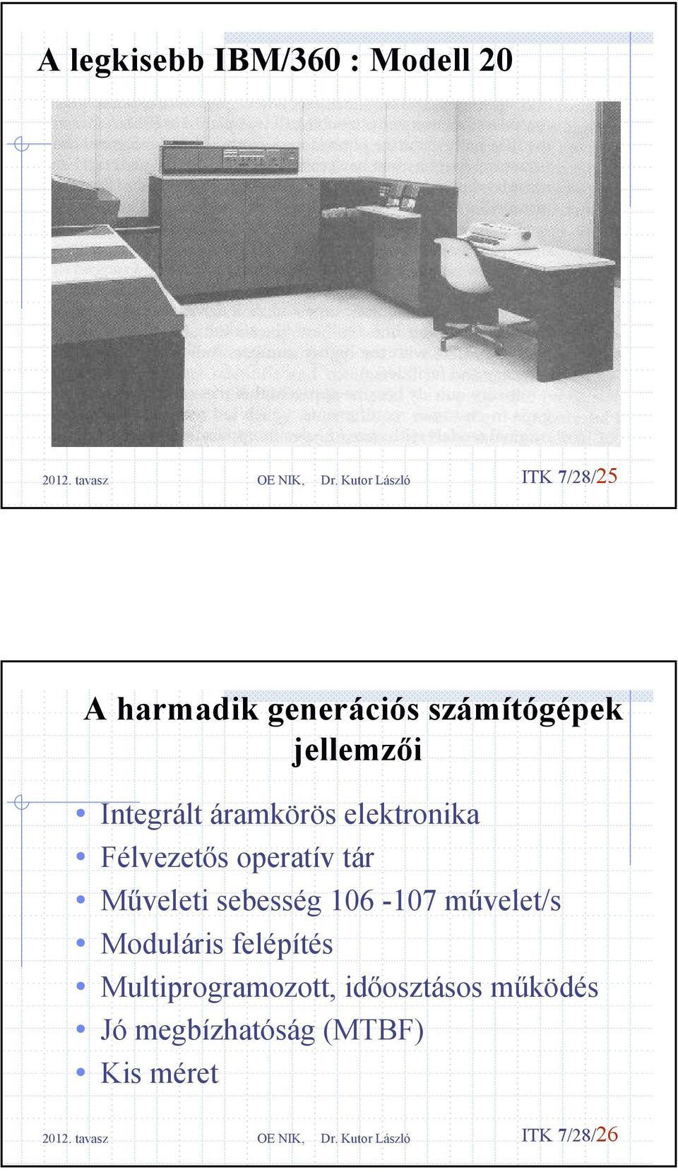 operatív tár Műveleti sebesség 106-107 művelet/s Moduláris felépítés