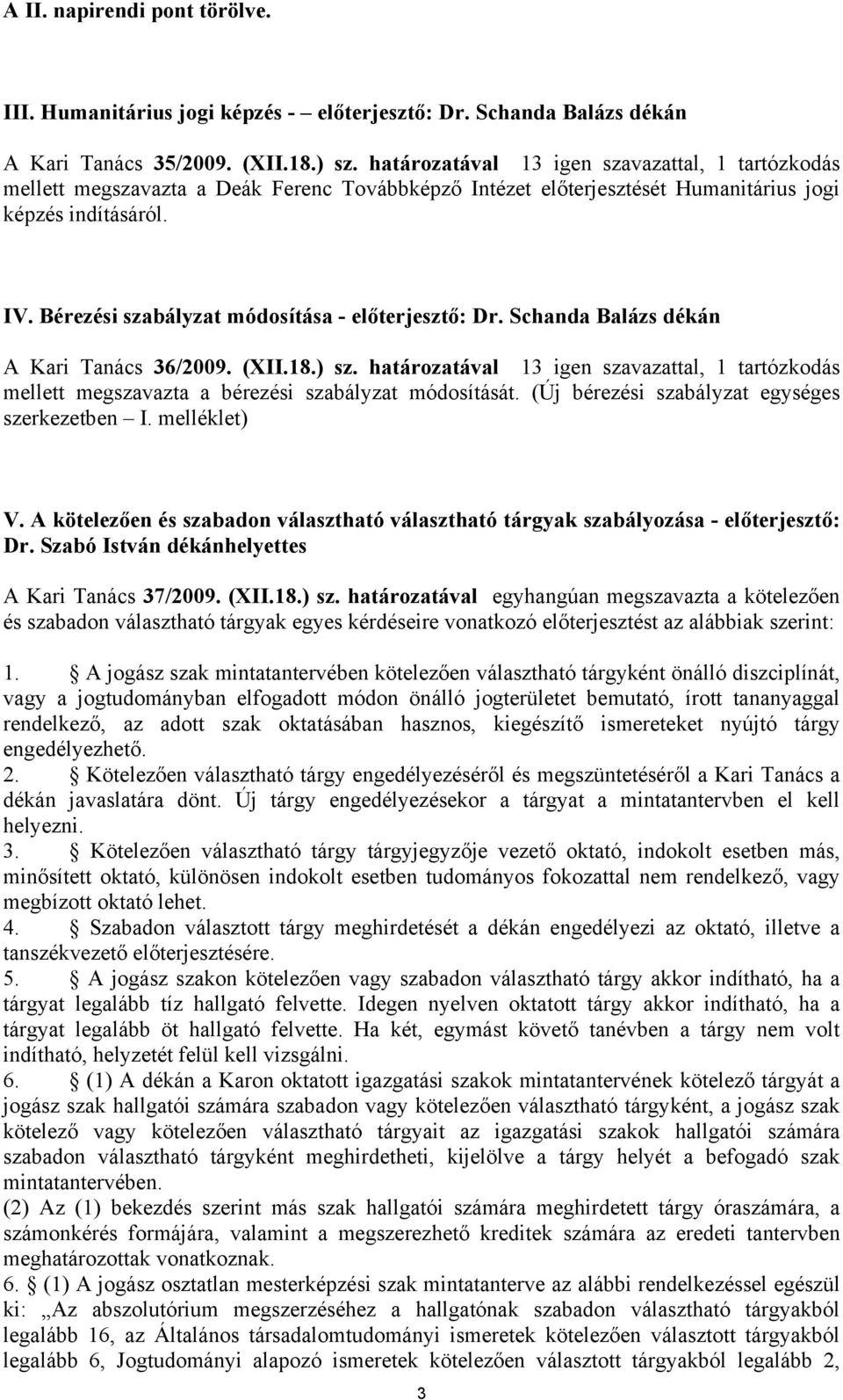 Bérezési szabályzat módosítása - előterjesztő: Dr. Schanda Balázs dékán A Kari Tanács 36/2009. (XII.18.) sz.