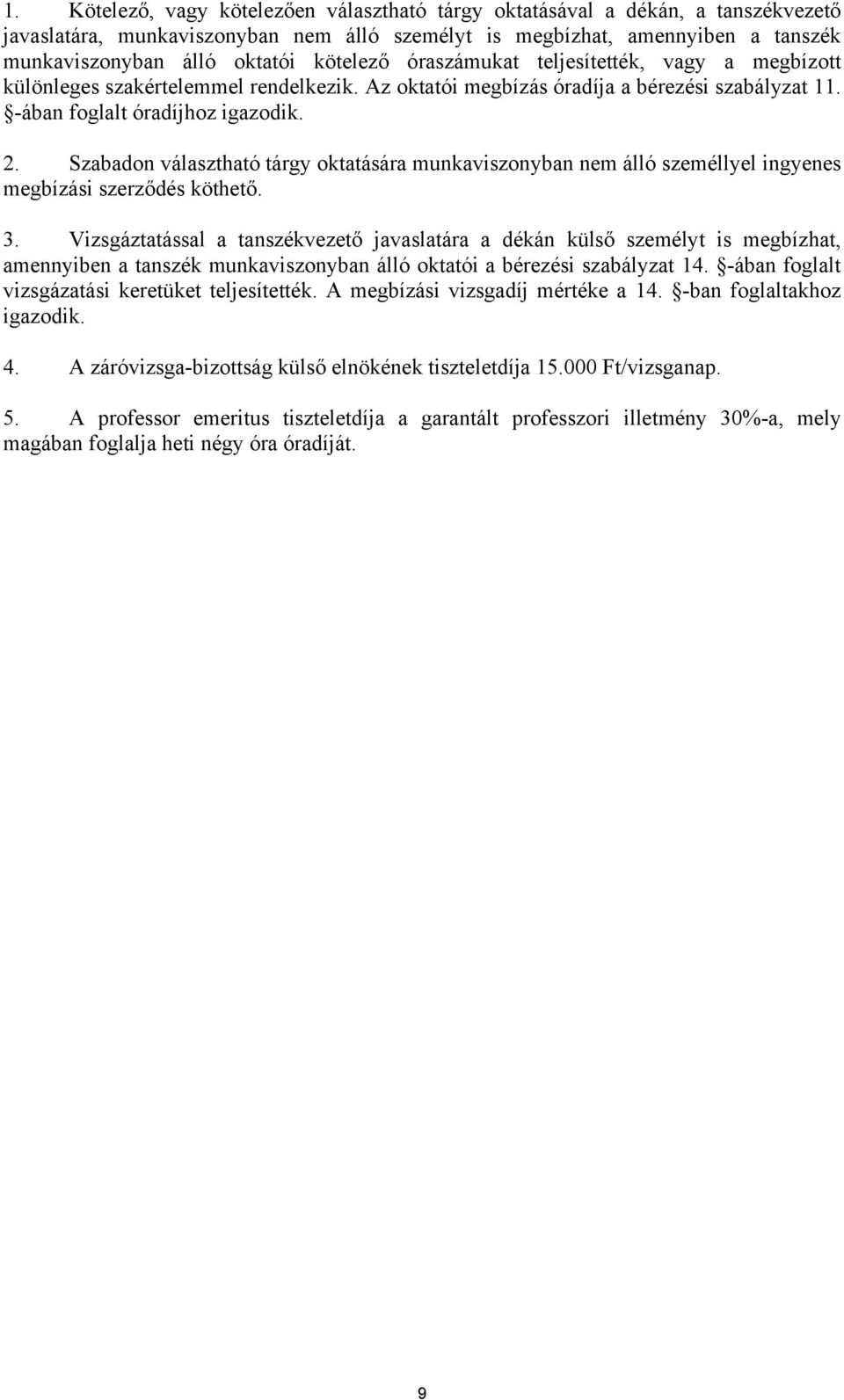 Szabadon választható tárgy oktatására munkaviszonyban nem álló személlyel ingyenes megbízási szerződés köthető. 3.