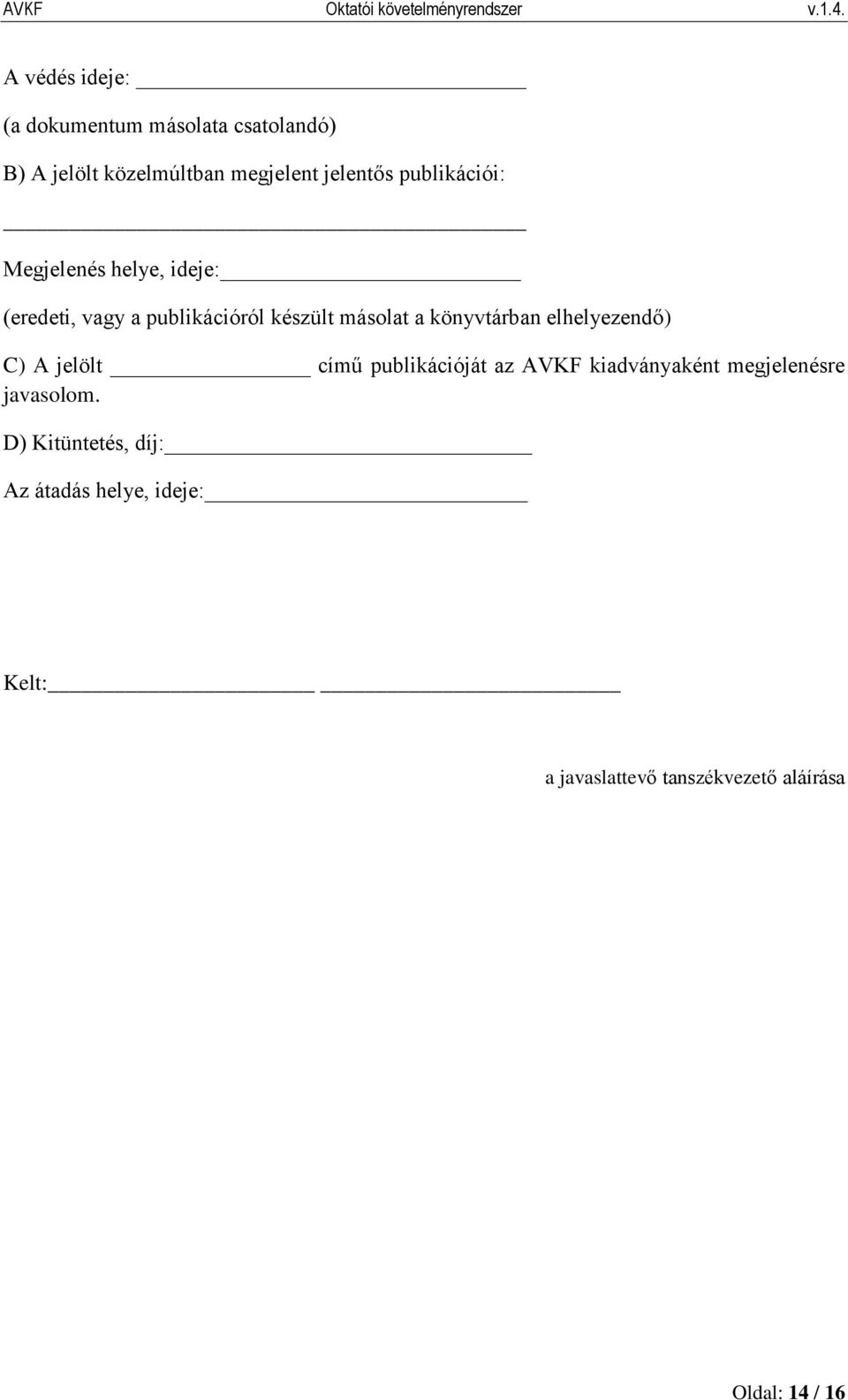 könyvtárban elhelyezendő) C) A jelölt című publikációját az AVKF kiadványaként megjelenésre