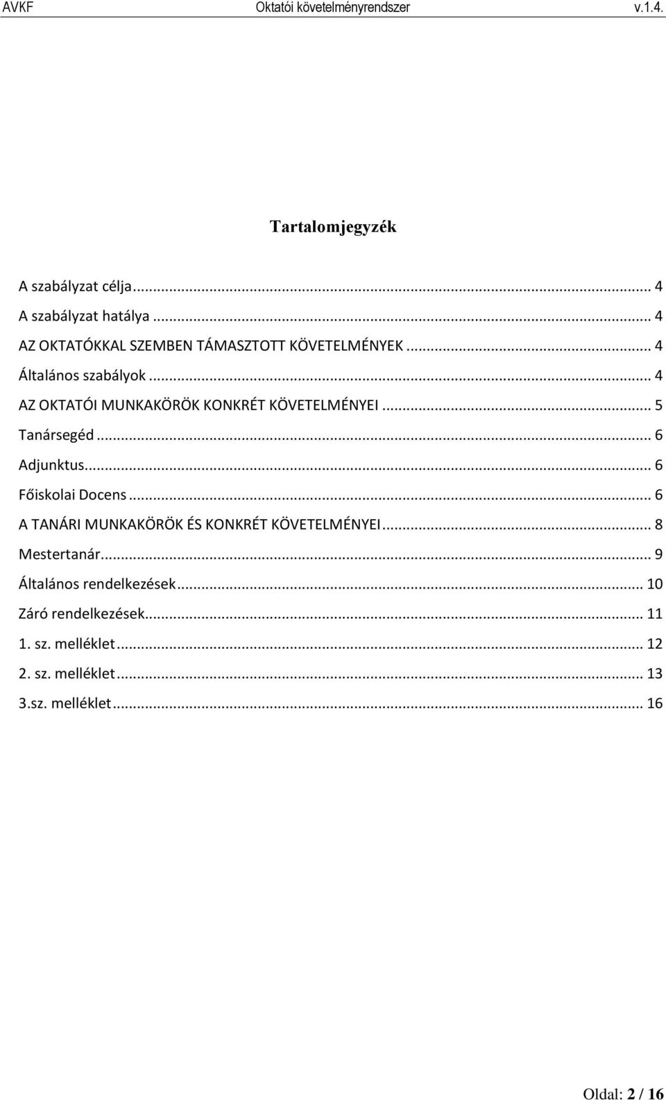 .. 6 Főiskolai Docens... 6 A TANÁRI MUNKAKÖRÖK ÉS KONKRÉT KÖVETELMÉNYEI... 8 Mestertanár.