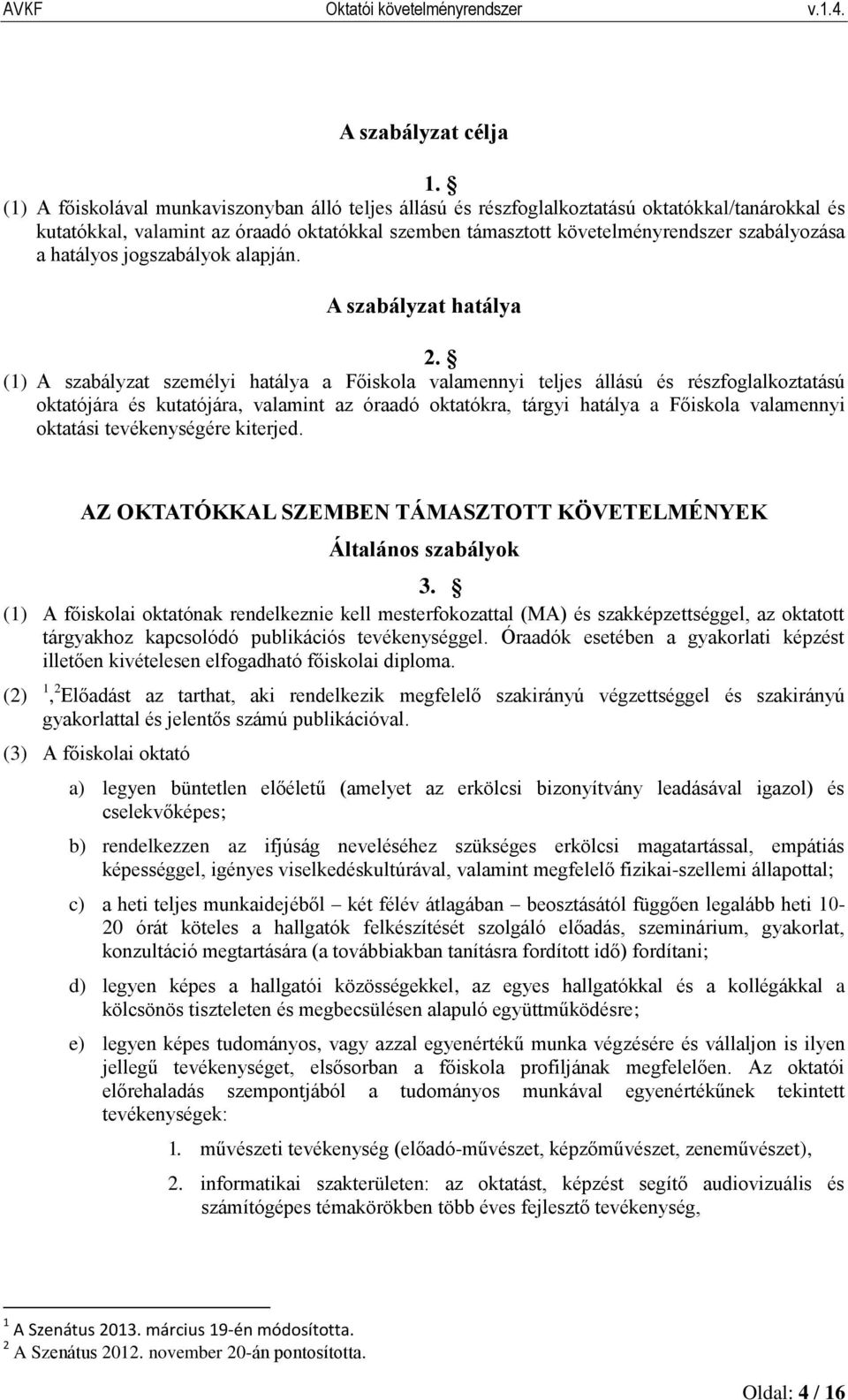 hatályos jogszabályok alapján. A szabályzat hatálya 2.