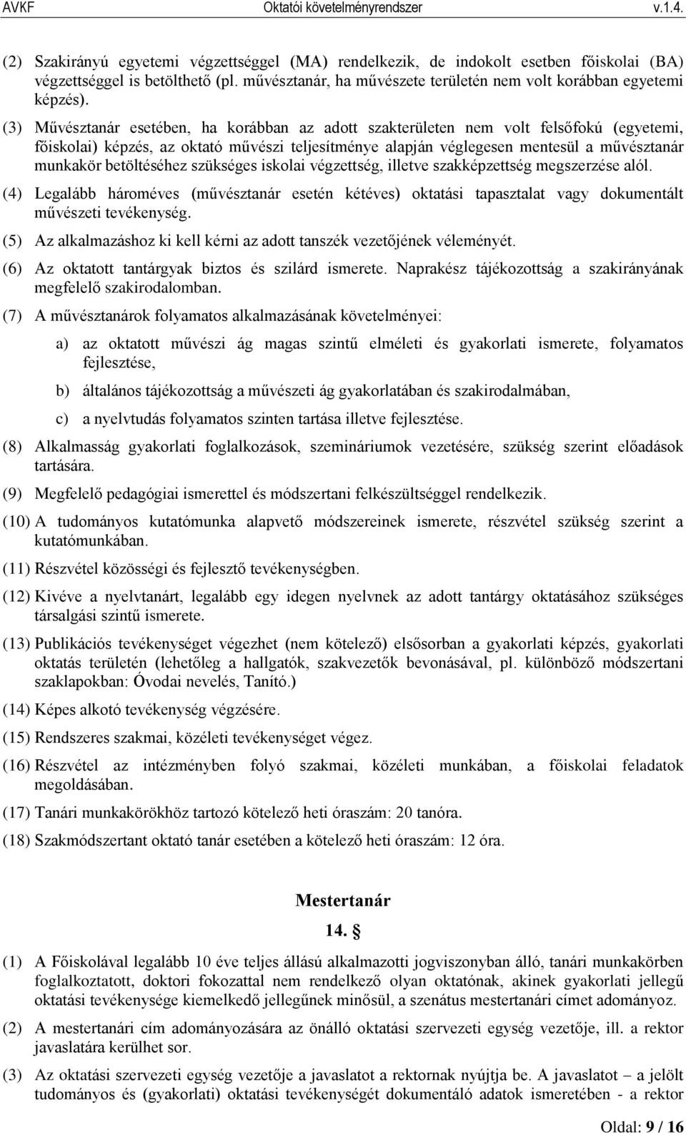 betöltéséhez szükséges iskolai végzettség, illetve szakképzettség megszerzése alól. (4) Legalább hároméves (művésztanár esetén kétéves) oktatási tapasztalat vagy dokumentált művészeti tevékenység.