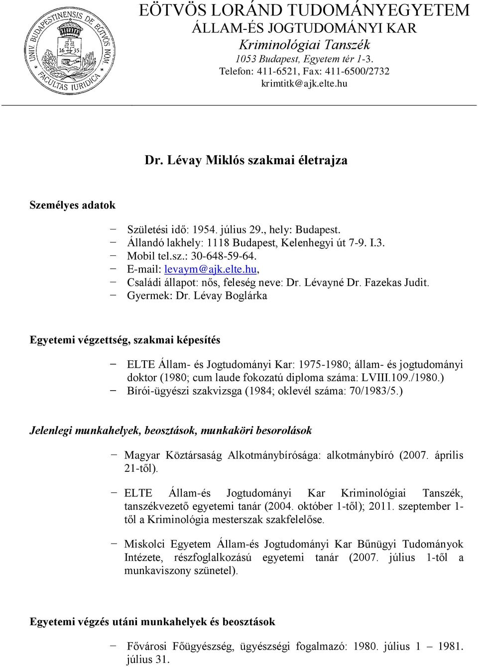 E-mail: levaym@ajk.elte.hu, Családi állapot: nős, feleség neve: Dr. Lévayné Dr. Fazekas Judit. Gyermek: Dr.