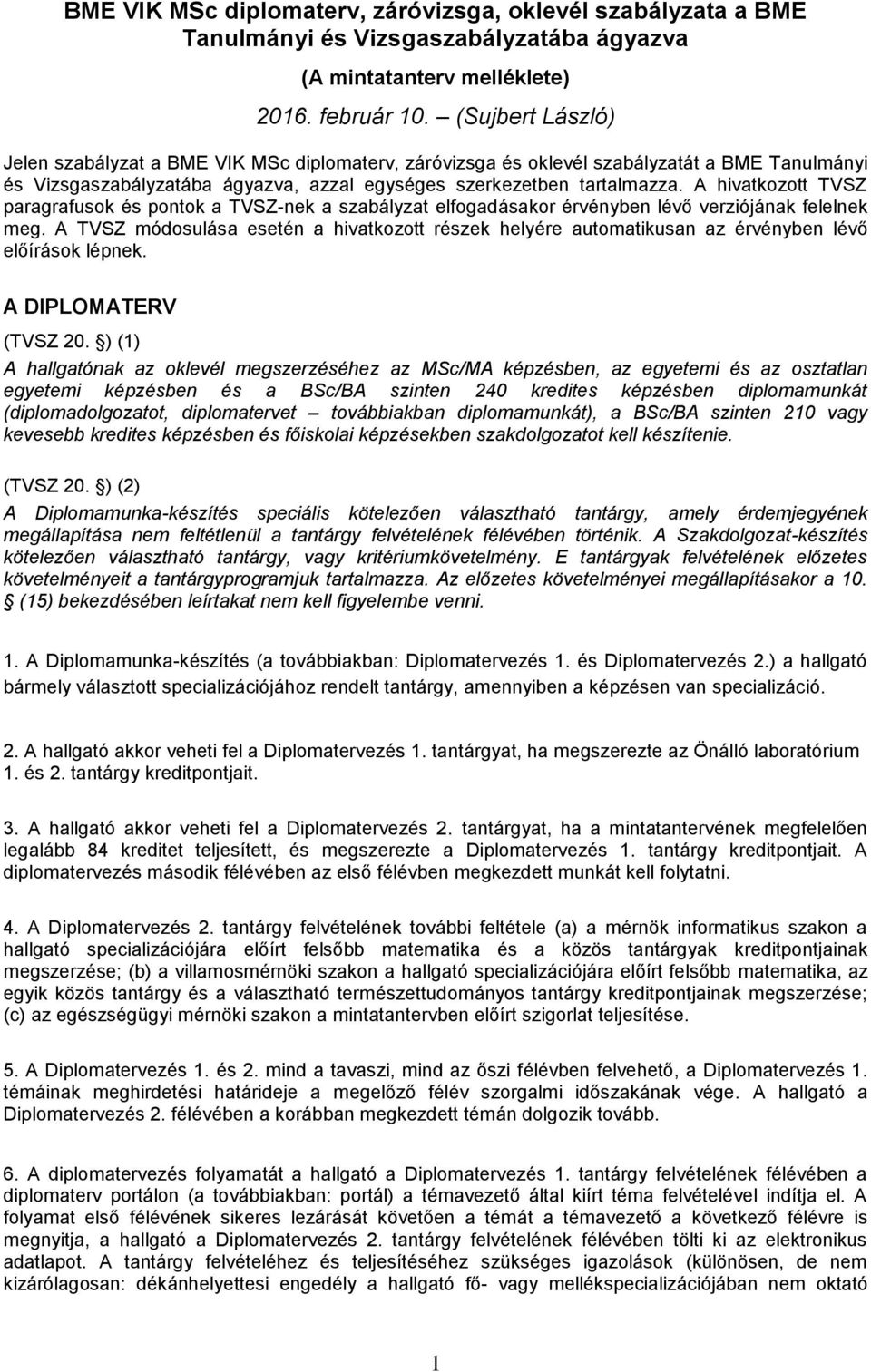 A hivatkozott TVSZ paragrafusok és pontok a TVSZ-nek a szabályzat elfogadásakor érvényben lévő verziójának felelnek meg.