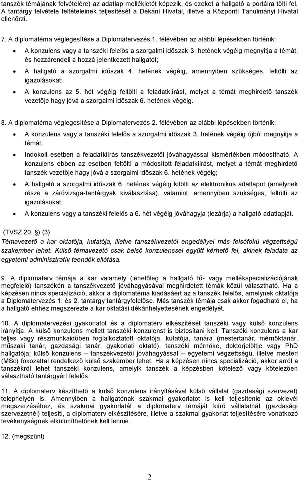 félévében az alábbi lépésekben történik: A konzulens vagy a tanszéki felelős a szorgalmi időszak 3.