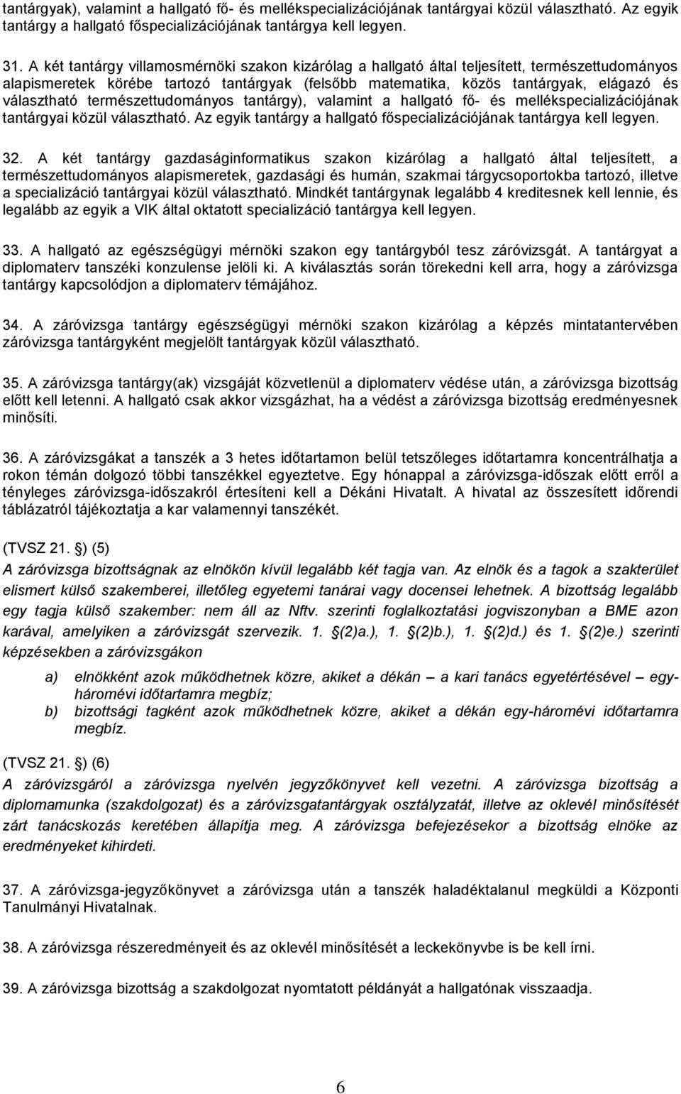 természettudományos tantárgy), valamint a hallgató fő- és mellékspecializációjának tantárgyai közül választható. Az egyik tantárgy a hallgató főspecializációjának tantárgya kell legyen. 32.