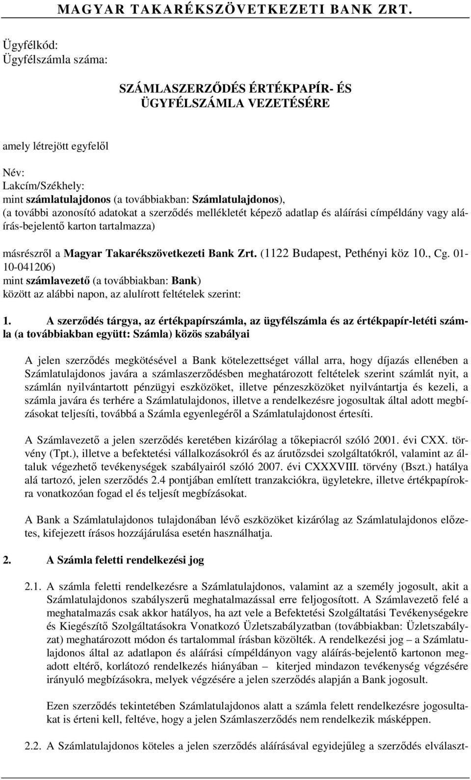további azonosító adatokat a szerződés mellékletét képező adatlap és aláírási címpéldány vagy aláírás-bejelentő karton tartalmazza) másrészről a Magyar Takarékszövetkezeti Bank Zrt.
