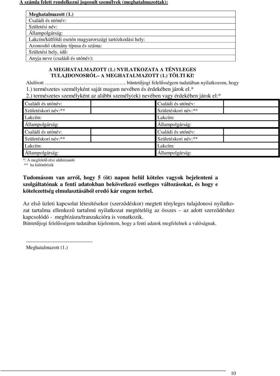 ) NYILATKOZATA A TÉNYLEGES TULAJDONOSRÓL A MEGHATALMAZOTT (1.) TÖLTI KI! Alulírott... büntetőjogi felelősségem tudatában nyilatkozom, hogy 1.