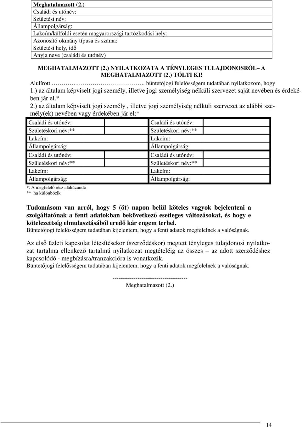 ) az általam képviselt jogi személy, illetve jogi személyiség nélküli szervezet saját nevében és érdekében jár el.* 2.