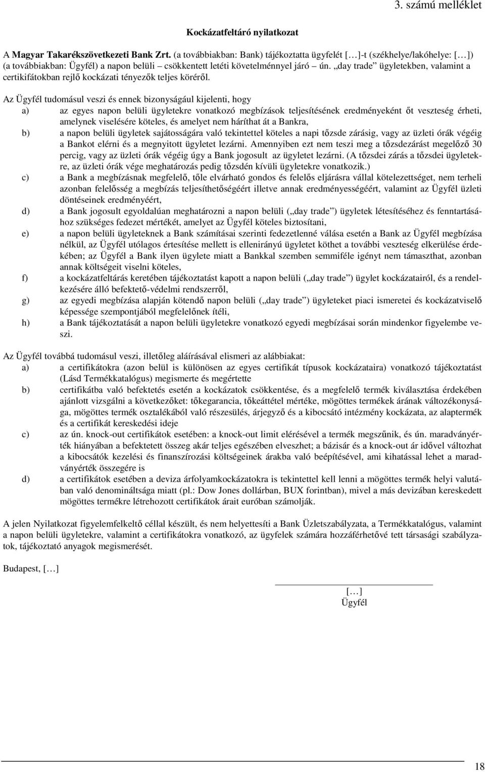 day trade ügyletekben, valamint a certikifátokban rejlő kockázati tényezők teljes köréről.