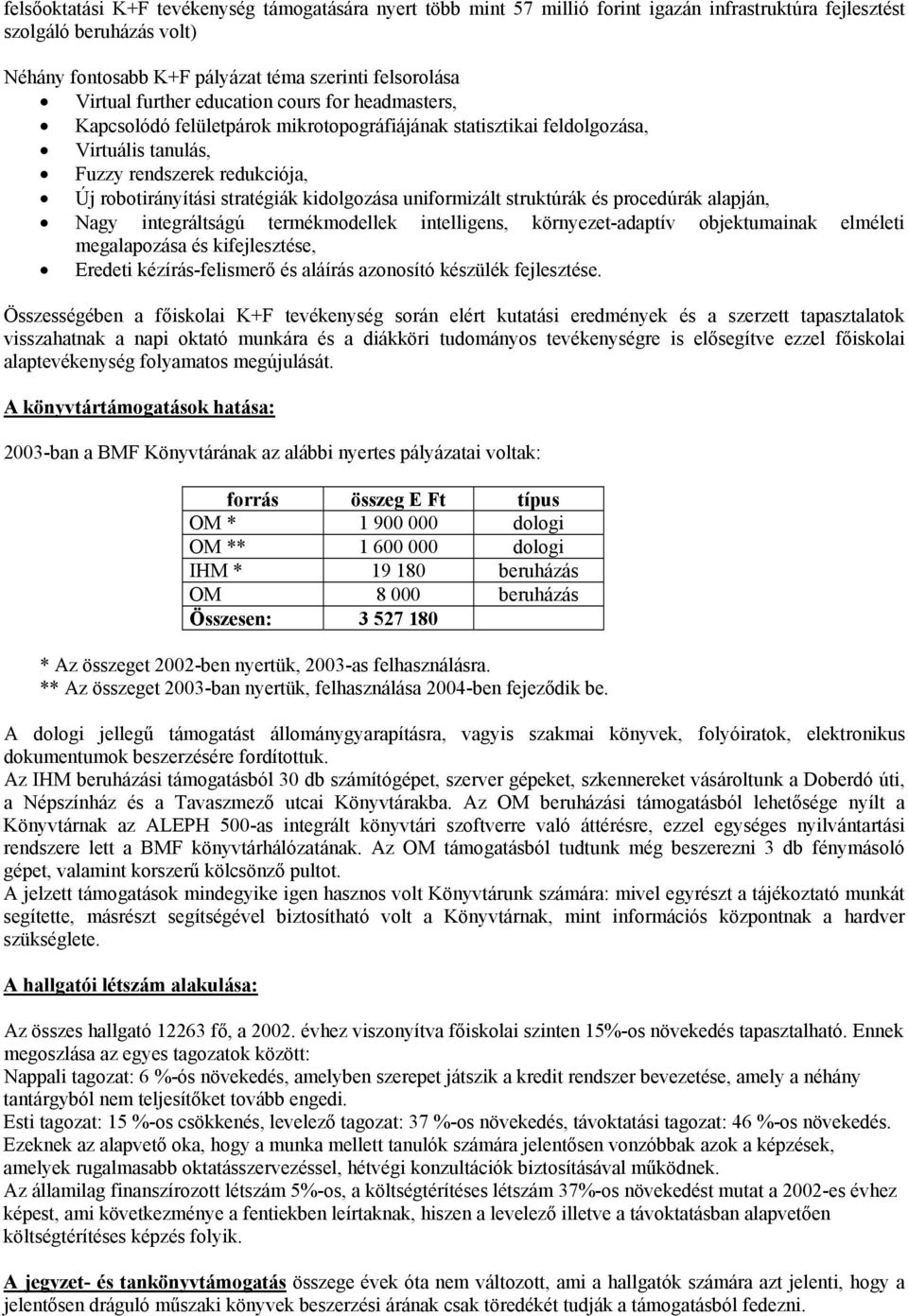 kidolgozása uniformizált struktúrák és procedúrák alapján, Nagy integráltságú termékmodellek intelligens, környezet-adaptív objektumainak elméleti megalapozása és kifejlesztése, Eredeti