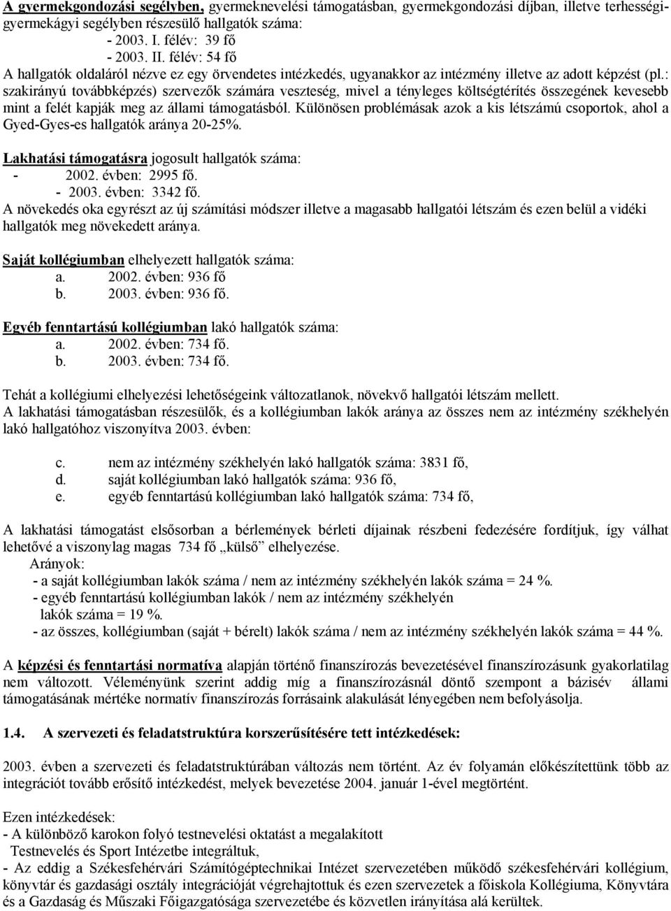 : szakirányú továbbképzés) szervezők számára veszteség, mivel a tényleges költségtérítés összegének kevesebb mint a felét kapják meg az állami támogatásból.