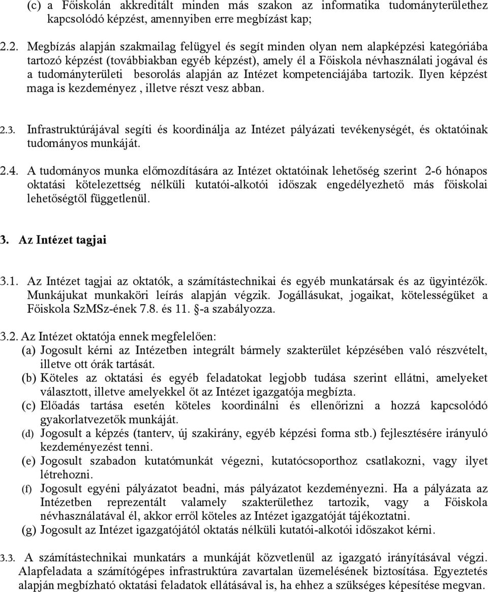 besorolás alapján az Intézet kompetenciájába tartozik. Ilyen képzést maga is kezdeményez, illetve részt vesz abban. 2.3.