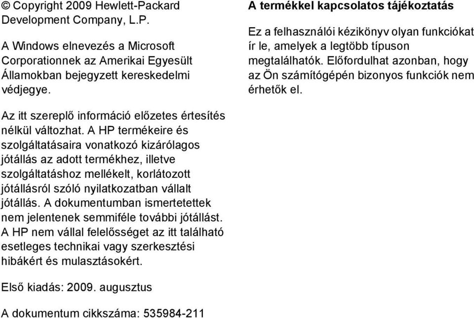 Előfordulhat azonban, hogy az Ön számítógépén bizonyos funkciók nem érhetők el. Az itt szereplő információ előzetes értesítés nélkül változhat.