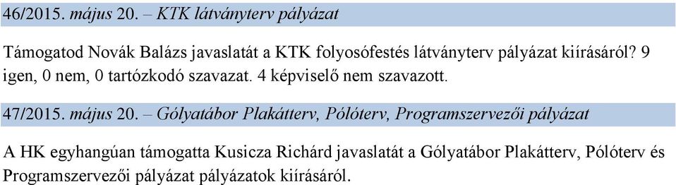 kiírásáról? 9 igen, 0 nem, 0 tartózkodó szavazat. 4 képviselő nem szavazott. 47/2015. május 20.