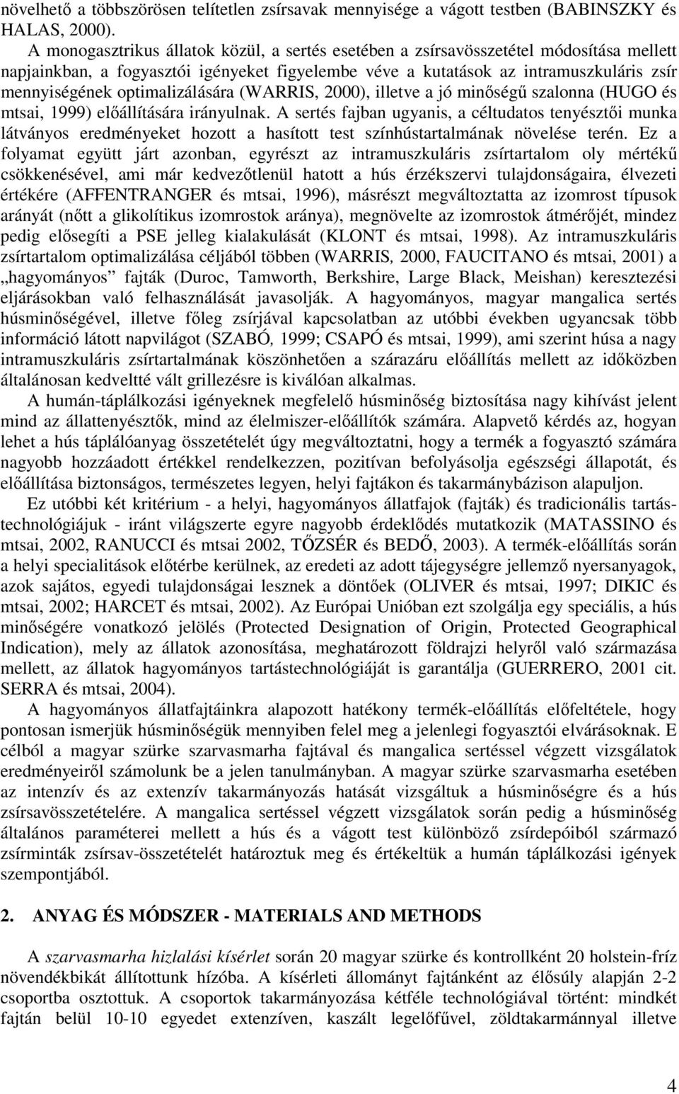 optimalizálására (WARRIS, 2000), illetve a jó minség szalonna (HUGO és mtsai, 1999) elállítására irányulnak.